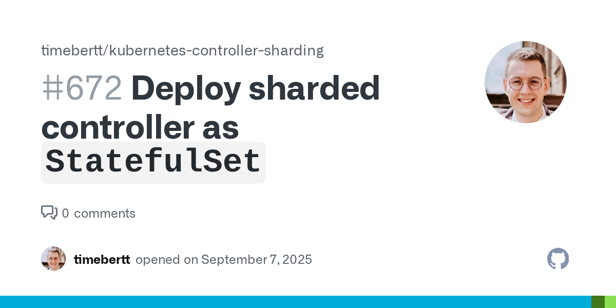 Deploy sharded controller as `StatefulSet` · Issue #672 · timebertt/kubernetes-controller-sharding